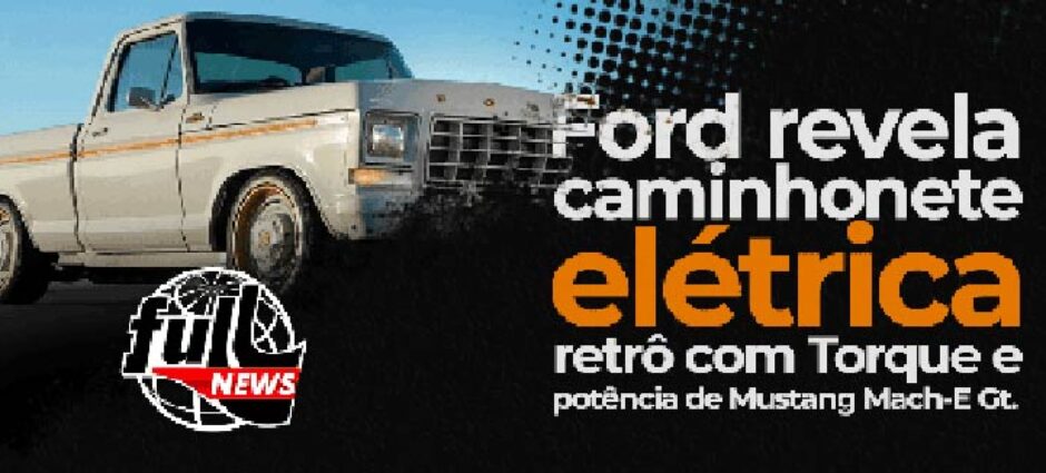 A Ford lança caminhonete elétrica retrô