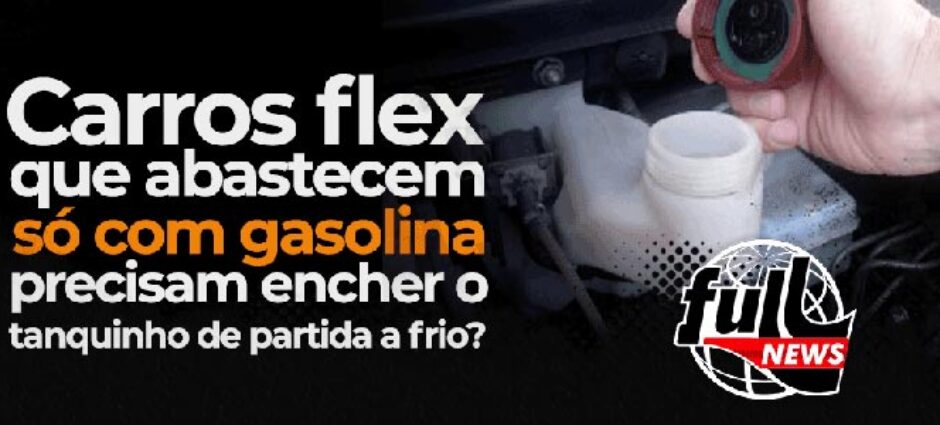 Carros Flex que abastecem só com Gasolina precisam encher o tanquinho de partida fria?
