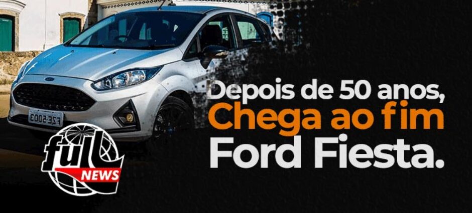 Ford Fiesta sai de linha após 47 anos