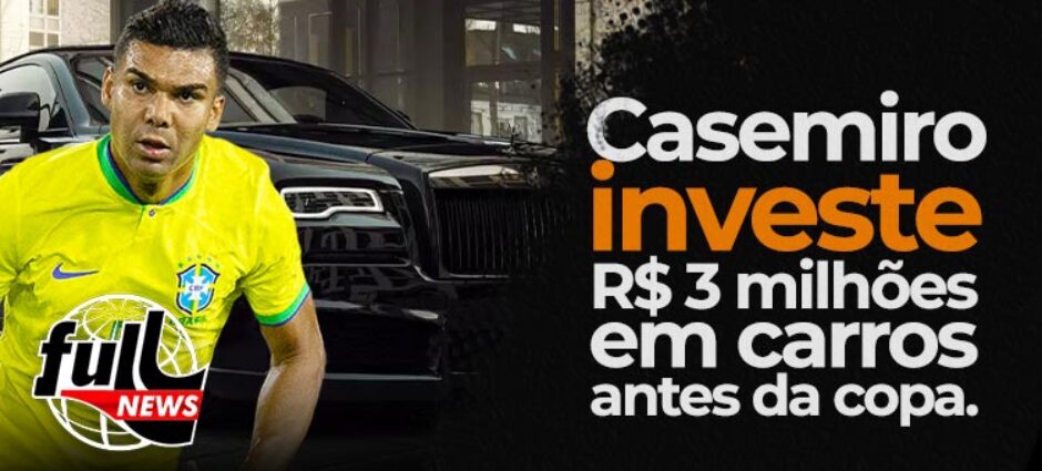 O Jogador Casemiro investe 3 milhões em carros antes da Copa