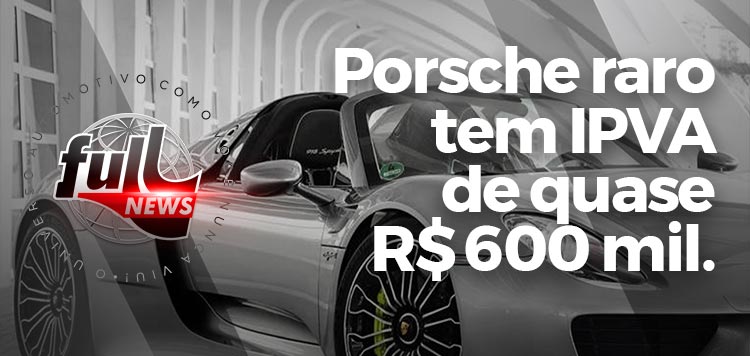Porsche raro tem IPVA de quase R$ 600 mil