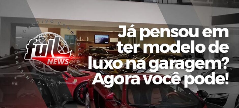 Compartilhamento de bens. Novidade com carros de luxo.