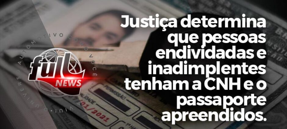 Justiça determina que pessoas endividadas e inadimplentes tenham a CNH e o passaporte apreendidos