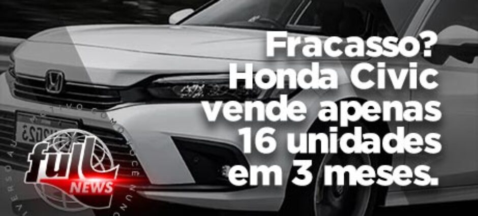 Fracasso? Honda Civic vende apenas 16 unidades em 3 meses