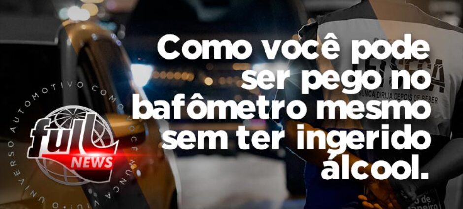 Como você pode ser pego na lei seca sem ter ingerido álcool