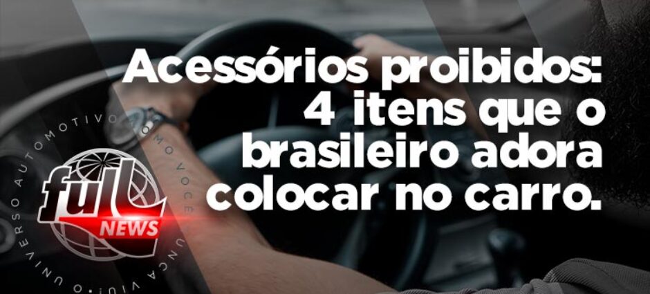 Quatro acessórios proibidos que o brasileiro adora colocar no carro