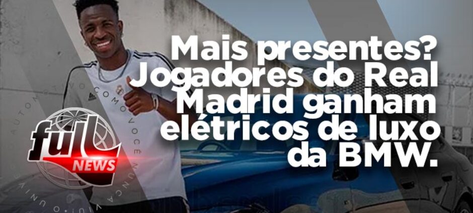 Jogadores do Real Madrid ganham carros elétricos de luxo da BMW
