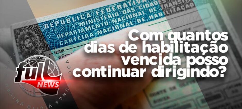 Com quantos dias de habilitação vencida posso continuar dirigindo?