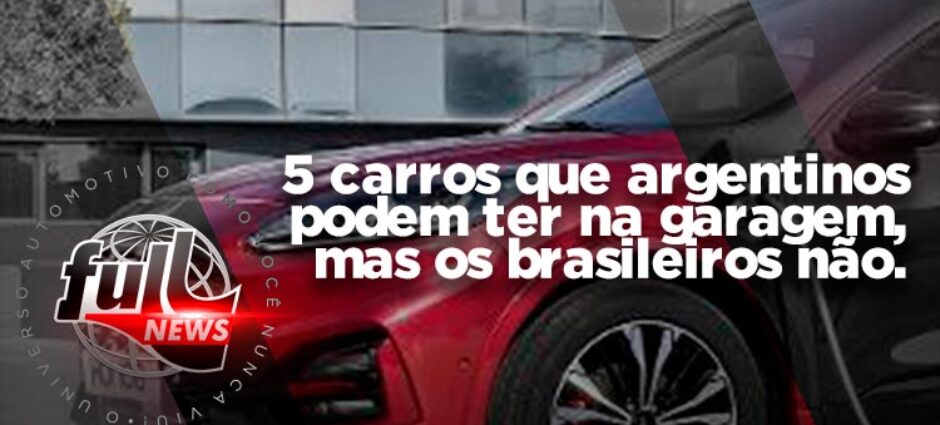 Cinco carros que os argentinos podem ter na garagem mas os brasileiros não