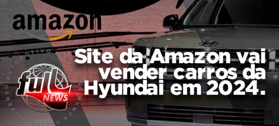 Site da Amazon vai vender carros da Hyundai em 2024