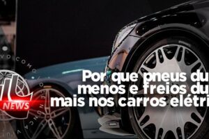 Duração Pneus dos Carros elétricos gasta mais rápido
