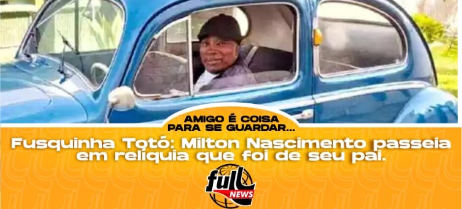 Fusca Totó: Milton Nascimento passeia em relíquia que foi do pai