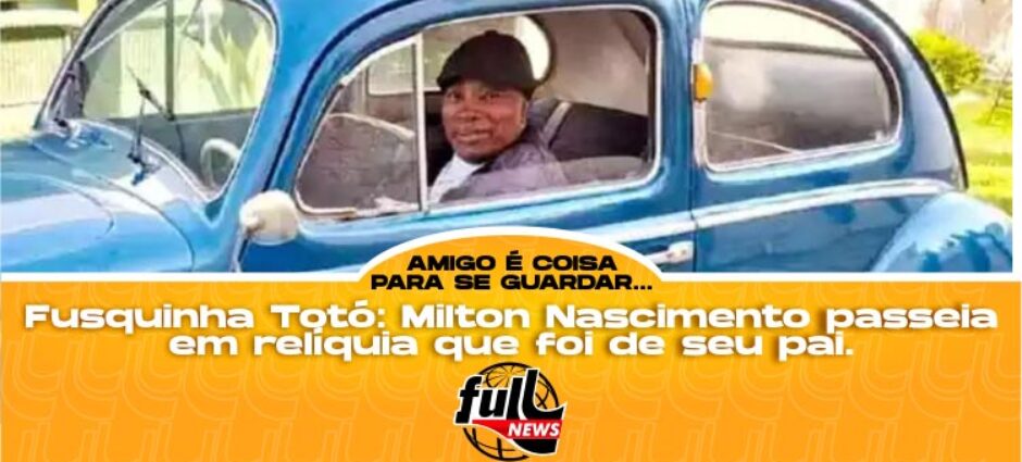 Fusca Totó: Milton Nascimento passeia em relíquia que foi do pai